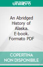 An Abridged History of Alaska. E-book. Formato PDF ebook di John W. Brown