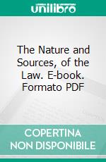 The Nature and Sources, of the Law. E-book. Formato PDF ebook di John Chipman Gray