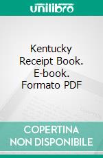 Kentucky Receipt Book. E-book. Formato PDF ebook