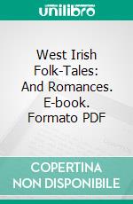 West Irish Folk-Tales: And Romances. E-book. Formato PDF ebook di William Larminie