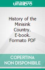 History of the Minisink Country. E-book. Formato PDF ebook di Horace E. Twichell