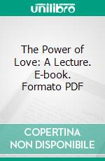 The Power of Love: A Lecture. E-book. Formato PDF ebook