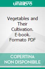 Vegetables and Their Cultivation. E-book. Formato PDF ebook di T. W. Sanders