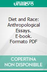 Diet and Race: Anthropological Essays. E-book. Formato PDF ebook di F. P. Armitage