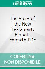 The Story of the New Testament. E-book. Formato PDF ebook di Edgar Johnson Goodspeed