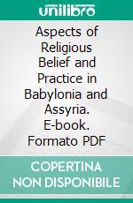 Aspects of Religious Belief and Practice in Babylonia and Assyria. E-book. Formato PDF