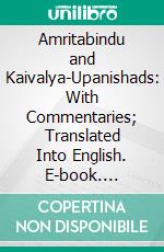 Amritabindu and Kaivalya-Upanishads: With Commentaries; Translated Into English. E-book. Formato PDF ebook