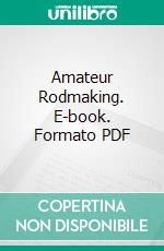 Amateur Rodmaking. E-book. Formato PDF ebook di Perry D. Frazer