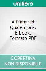 A Primer of Quaternions. E-book. Formato PDF ebook di Arthur S. Hathaway