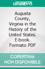 Augusta County, Virginia in the History of the United States. E-book. Formato PDF ebook