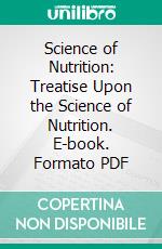 Science of Nutrition: Treatise Upon the Science of Nutrition. E-book. Formato PDF ebook di Edward Atkinson