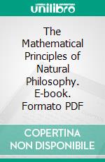 The Mathematical Principles of Natural Philosophy. E-book. Formato PDF ebook