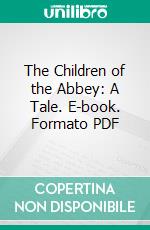 The Children of the Abbey: A Tale. E-book. Formato PDF ebook