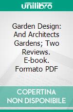 Garden Design: And Architects Gardens; Two Reviews. E-book. Formato PDF ebook