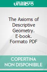 The Axioms of Descriptive Geometry. E-book. Formato PDF ebook