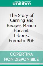 The Story of Canning and Recipes Marion Harland. E-book. Formato PDF ebook