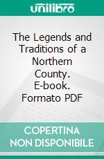 The Legends and Traditions of a Northern County. E-book. Formato PDF ebook di James Fenimore Cooper