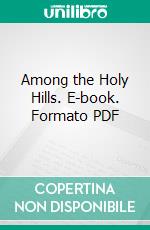 Among the Holy Hills. E-book. Formato PDF ebook di Henry M. Field