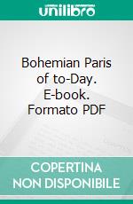 Bohemian Paris of to-Day. E-book. Formato PDF ebook di William Chambers Morrow