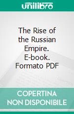 The Rise of the Russian Empire. E-book. Formato PDF ebook di Hector H. Munro