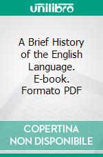 A Brief History of the English Language. E-book. Formato PDF ebook di Oliver Farrar Emerson