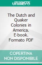 The Dutch and Quaker Colonies in America. E-book. Formato PDF ebook di John Fiske