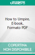 How to Umpire. E-book. Formato PDF ebook