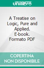 A Treatise on Logic, Pure and Applied. E-book. Formato PDF ebook