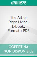 The Art of Right Living. E-book. Formato PDF ebook di Miss. Alice Ravenhill