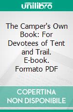 The Camper's Own Book: For Devotees of Tent and Trail. E-book. Formato PDF ebook di Dan C. Beard