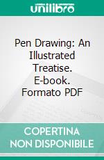 Pen Drawing: An Illustrated Treatise. E-book. Formato PDF ebook