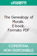 The Genealogy of Morals. E-book. Formato PDF ebook di Friedrich Wilhelm Nietzsche