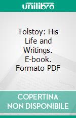 Tolstoy: His Life and Writings. E-book. Formato PDF ebook di Edward Garnett