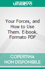 Your Forces, and How to Use Them. E-book. Formato PDF ebook