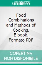 Food Combinations and Methods of Cooking. E-book. Formato PDF ebook