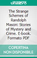 The Strange Schemes of Randolph Mason: Stories of Mystery and Crime. E-book. Formato PDF