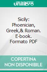 Sicily: Phoenician, Greek,& Roman. E-book. Formato PDF ebook