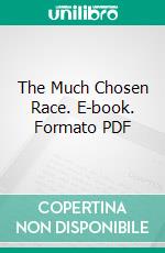 The Much Chosen Race. E-book. Formato PDF ebook