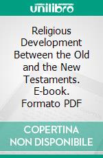 Religious Development Between the Old and the New Testaments. E-book. Formato PDF ebook