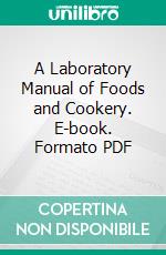 A Laboratory Manual of Foods and Cookery. E-book. Formato PDF