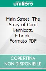 Main Street: The Story of Carol Kennicott. E-book. Formato PDF ebook di Sinclair Lewis