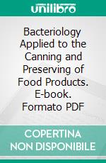 Bacteriology Applied to the Canning and Preserving of Food Products. E-book. Formato PDF ebook di Edward Wiley Duckwall