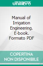 Manual of Irrigation Engineering. E-book. Formato PDF ebook di Herbert Michael Wilson