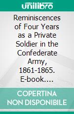 Reminiscences of Four Years as a Private Soldier in the Confederate Army, 1861-1865. E-book. Formato PDF ebook