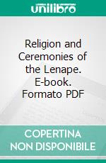 Religion and Ceremonies of the Lenape. E-book. Formato PDF ebook