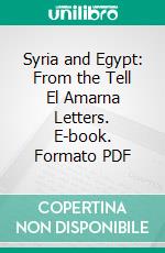 Syria and Egypt: From the Tell El Amarna Letters. E-book. Formato PDF ebook di W. M. Flinders Petrie