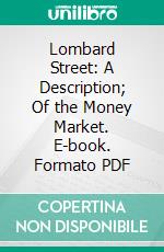 Lombard Street: A Description; Of the Money Market. E-book. Formato PDF ebook di Walter Bagehot