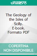 The Geology of the Isles of Scilly. E-book. Formato PDF ebook