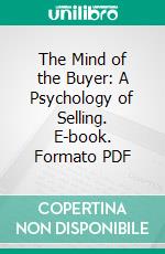 The Mind of the Buyer: A Psychology of Selling. E-book. Formato PDF ebook di Harry Dexter Kitson