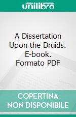 A Dissertation Upon the Druids. E-book. Formato PDF ebook